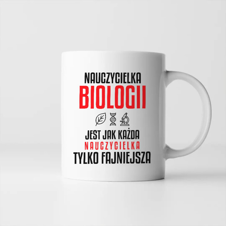 Nauczycielka biologii jest jak każda nauczycielka, tylko fajniejsza - kubek na prezent dla nauczycielki