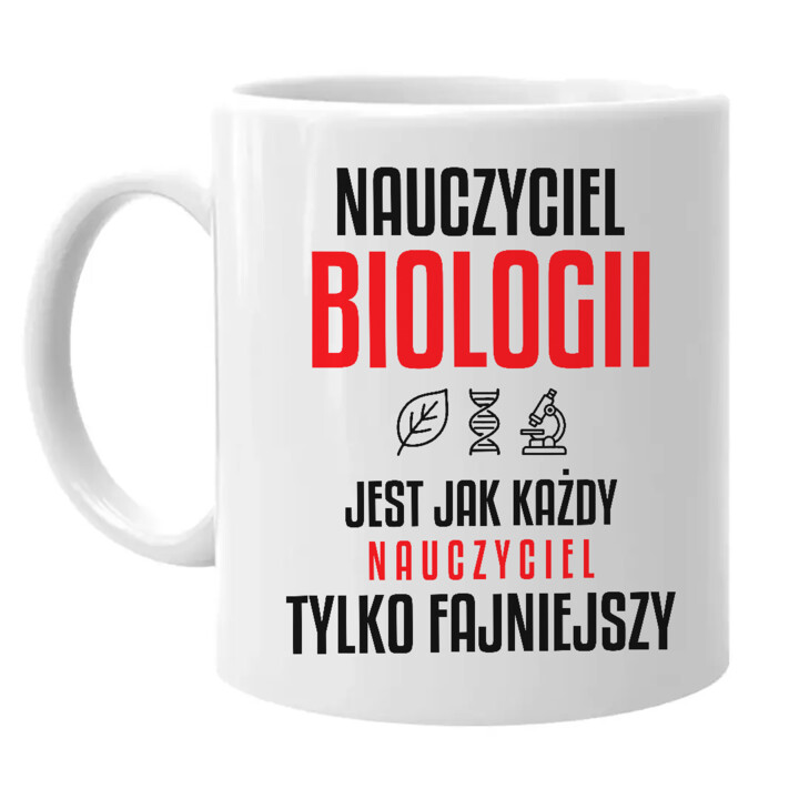 Nauczyciel biologii jest jak każdy nauczyciel, tylko fajniejszy - kubek na prezent dla nauczyciela