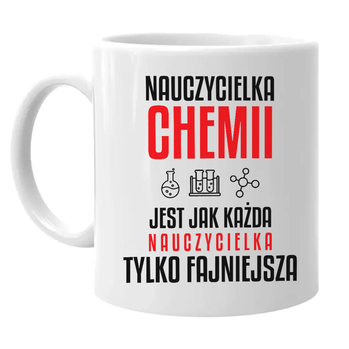 Nauczycielka chemii jest jak każda nauczycielka, tylko fajniejsza - kubek na prezent dla nauczycielki