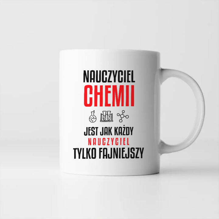 Nauczyciel chemii jest jak każdy nauczyciel, tylko fajniejszy - kubek na prezent dla nauczyciela