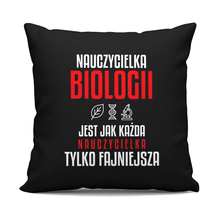 Nauczycielka biologii jest jak każda nauczycielka, tylko fajniejsza - czarna poduszka na prezent dla nauczycielki