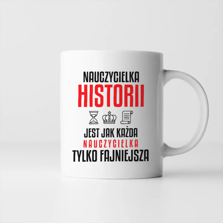 Nauczycielka historii jest jak każda nauczycielka, tylko fajniejsza - kubek na prezent dla nauczycielki