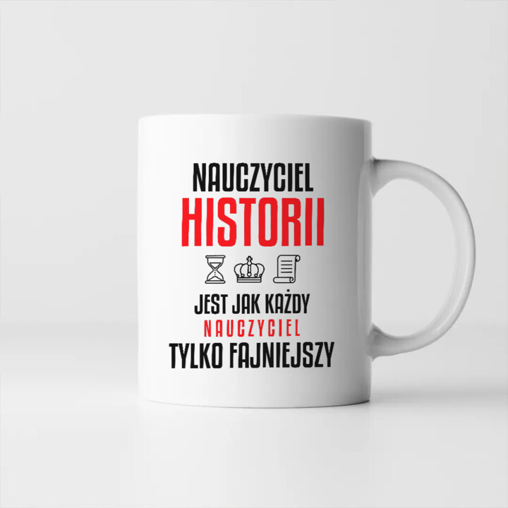 Nauczyciel historii jest jak każdy nauczyciel, tylko fajniejszy - kubek na prezent dla nauczyciela