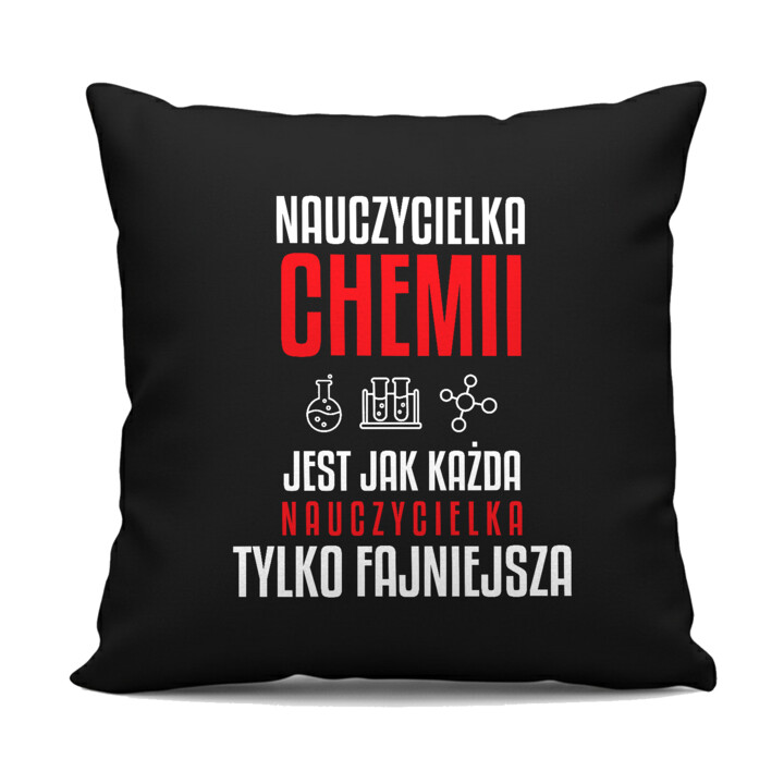 Nauczycielka chemii jest jak każda nauczycielka, tylko fajniejsza - czarna poduszka na prezent dla nauczycielki