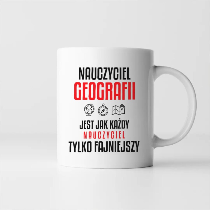 Nauczyciel geografii jest jak każdy nauczyciel, tylko fajniejszy - kubek na prezent dla nauczyciela