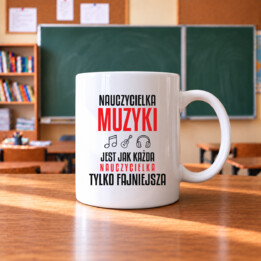 Nauczycielka muzyki jest jak każda nauczycielka, tylko fajniejsza - kubek na prezent dla nauczycielki