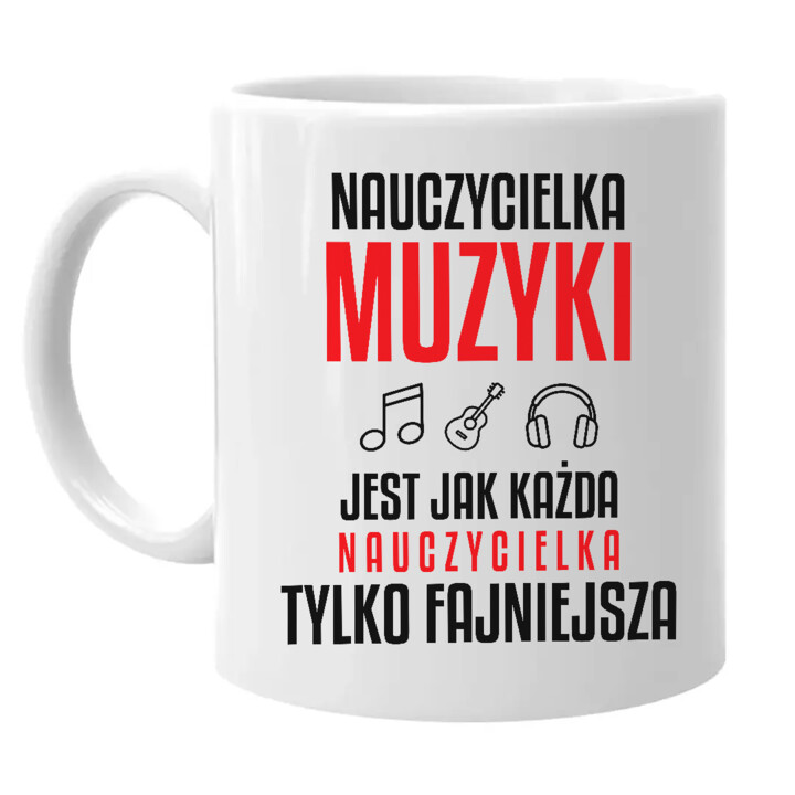 Nauczycielka muzyki jest jak każda nauczycielka, tylko fajniejsza - kubek na prezent dla nauczycielki