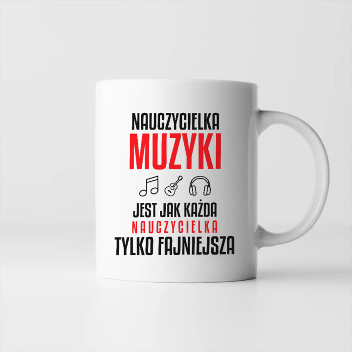 Nauczycielka muzyki jest jak każda nauczycielka, tylko fajniejsza - kubek na prezent dla nauczycielki