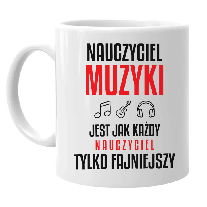 Nauczyciel muzyki jest jak każdy nauczyciel, tylko fajniejszy - kubek na prezent dla nauczyciela
