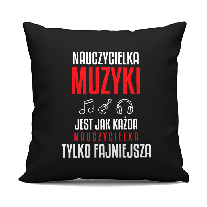 Nauczycielka muzyki jest jak każda nauczycielka, tylko fajniejsza - czarna poduszka na prezent dla nauczycielki
