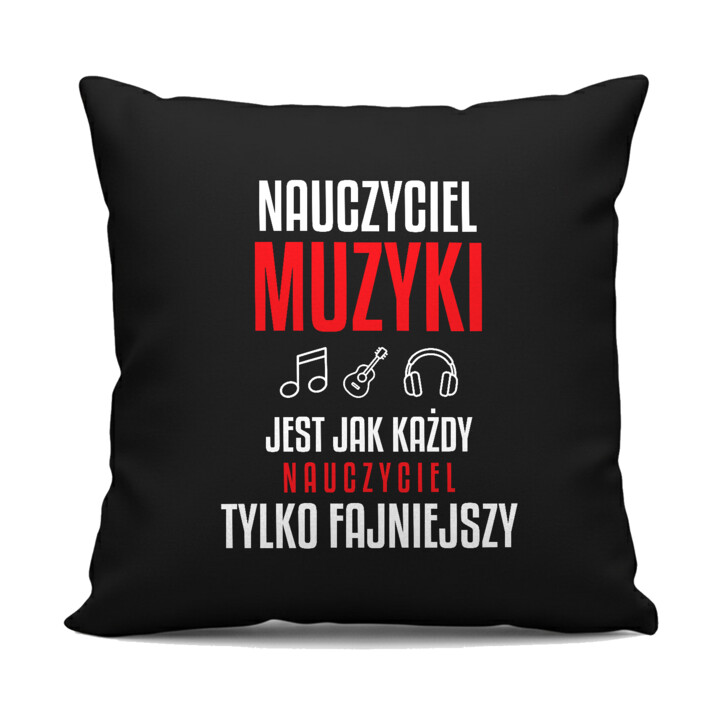 Nauczyciel muzyki jest jak każdy nauczyciel, tylko fajniejszy - czarna poduszka na prezent dla nauczyciela
