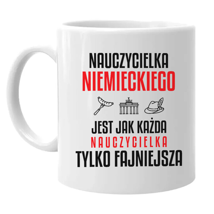 Nauczycielka niemieckiego jest jak każda nauczycielka, tylko fajniejsza - kubek na prezent dla nauczycielki
