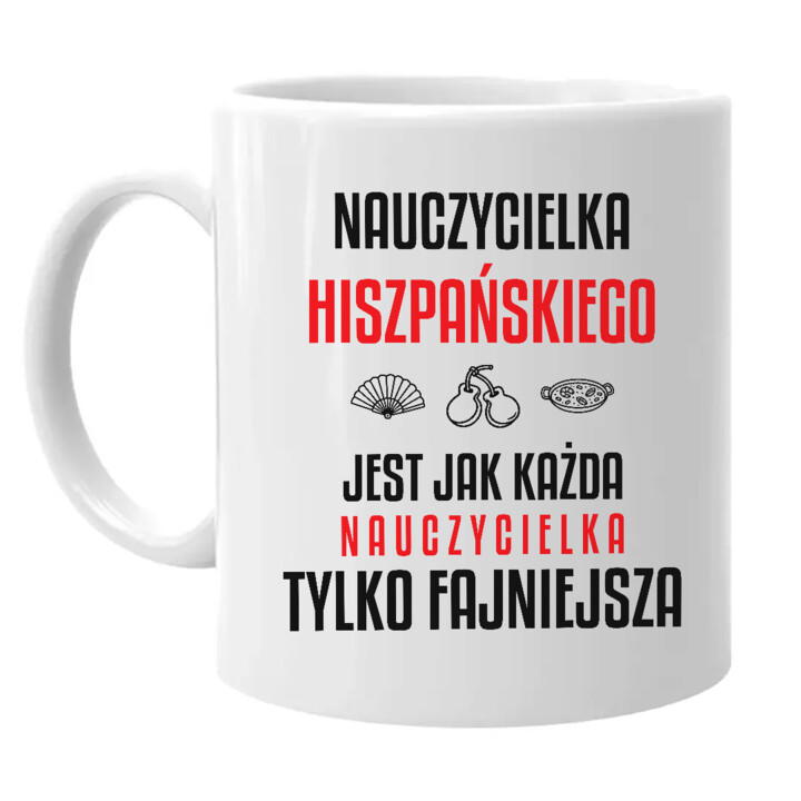 Nauczycielka hiszpańskiego jest jak każda nauczycielka, tylko fajniejsza - kubek na prezent dla nauczycielki