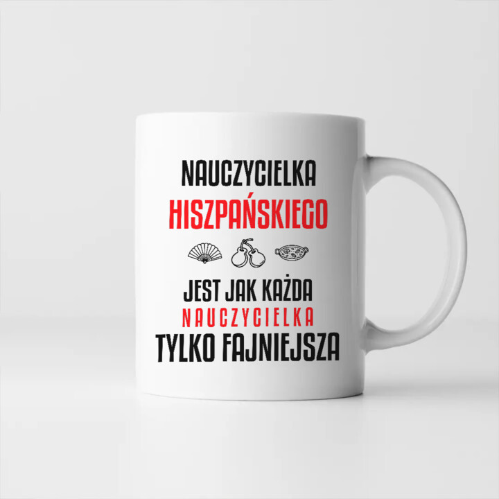 Nauczycielka hiszpańskiego jest jak każda nauczycielka, tylko fajniejsza - kubek na prezent dla nauczycielki
