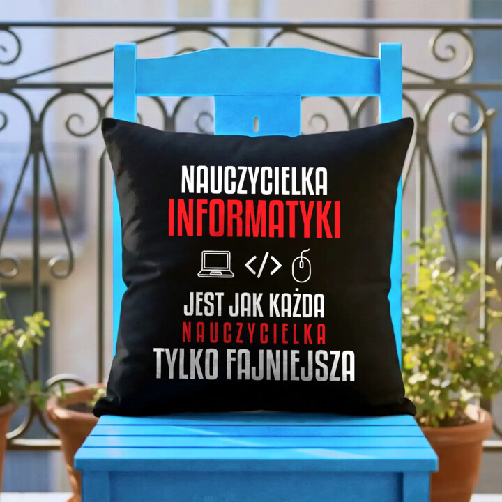 Nauczycielka informatyki jest jak każda nauczycielka, tylko fajniejsza - czarna poduszka na prezent dla nauczycielki
