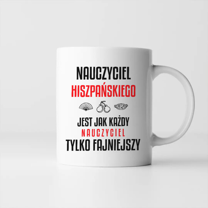 Nauczyciel hiszpańskiego jest jak każdy nauczyciel, tylko fajniejszy - kubek na prezent dla nauczyciela