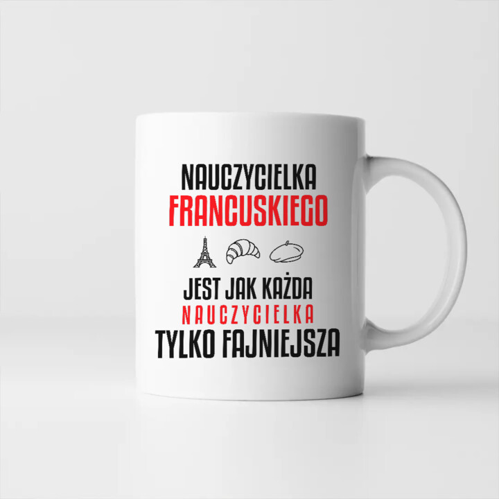 Nauczycielka francuskiego jest jak każda nauczycielka, tylko fajniejsza - kubek na prezent dla nauczycielki