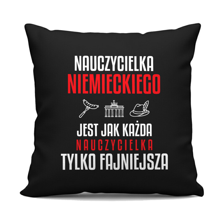 Nauczycielka niemieckiego jest jak każda nauczycielka, tylko fajniejsza - czarna poduszka na prezent dla nauczycielki