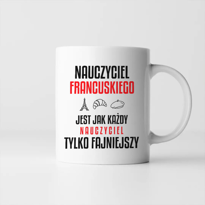 Nauczyciel francuskiego jest jak każdy nauczyciel, tylko fajniejszy - kubek na prezent dla nauczyciela