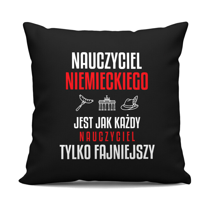 Nauczyciel niemieckiego jest jak każdy nauczyciel, tylko fajniejszy - czarna poduszka na prezent dla nauczyciela