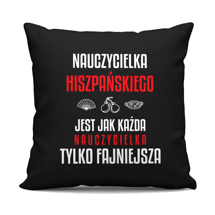 Nauczycielka hiszpańskiego jest jak każda nauczycielka, tylko fajniejsza - czarna poduszka na prezent dla nauczycielki