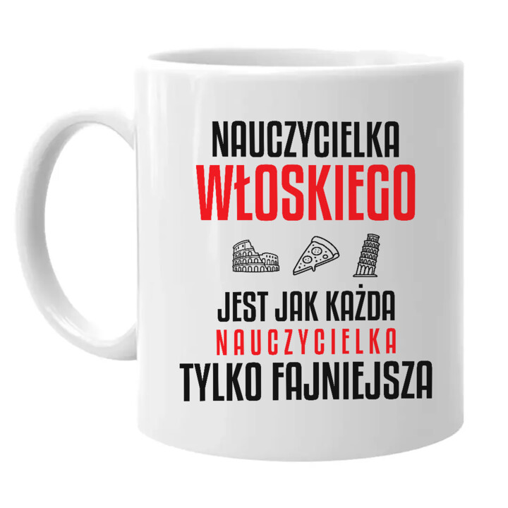 Nauczycielka włoskiego jest jak każda nauczycielka, tylko fajniejsza - kubek na prezent dla nauczycielki
