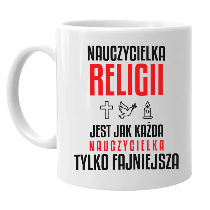 Nauczycielka religii jest jak każda nauczycielka, tylko fajniejsza - kubek na prezent dla nauczycielki