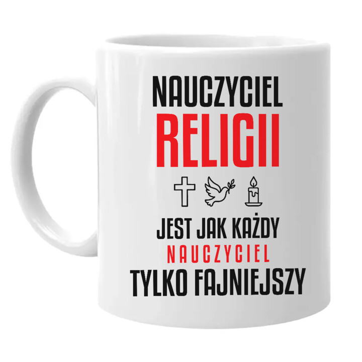 Nauczyciel religii jest jak każdy nauczyciel, tylko fajniejszy - kubek na prezent dla nauczyciela