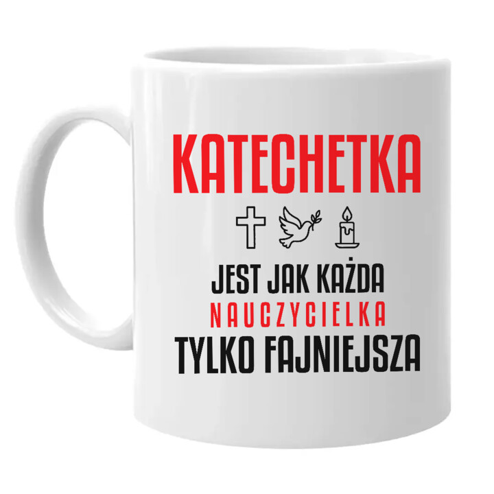 Katechetka jest jak każda nauczycielka, tylko fajniejsza - kubek na prezent dla nauczycielki
