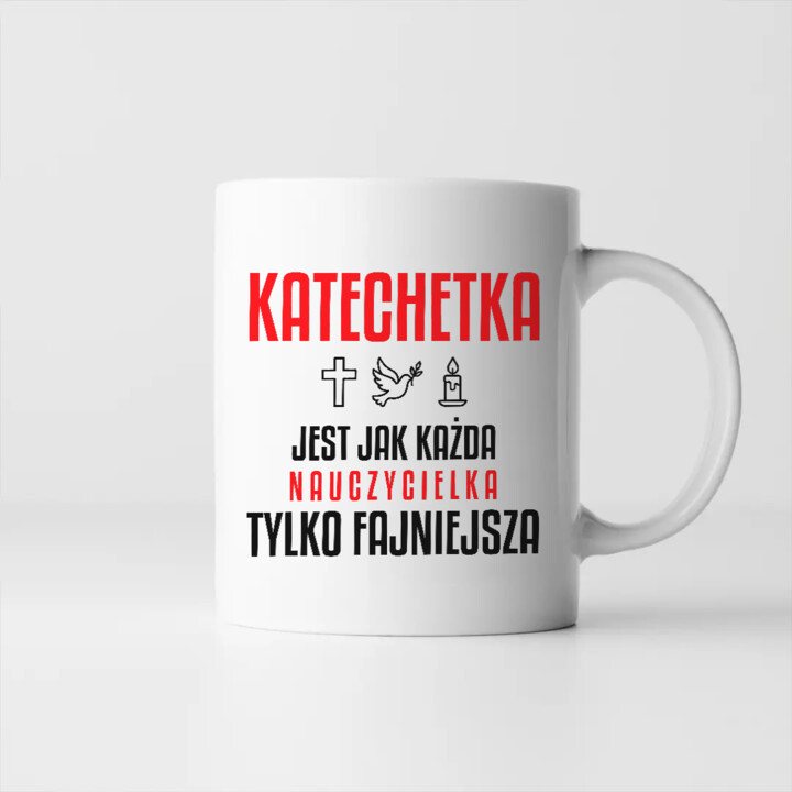Katechetka jest jak każda nauczycielka, tylko fajniejsza - kubek na prezent dla nauczycielki