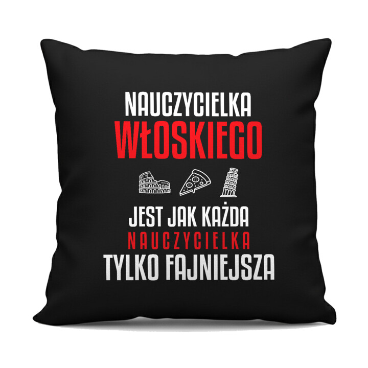 Nauczycielka włoskiego jest jak każda nauczycielka, tylko fajniejsza - czarna poduszka na prezent dla nauczycielki