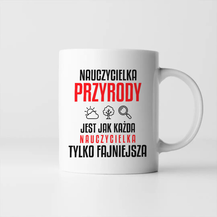 Nauczycielka przyrody jest jak każda nauczycielka, tylko fajniejsza - kubek na prezent dla nauczycielki