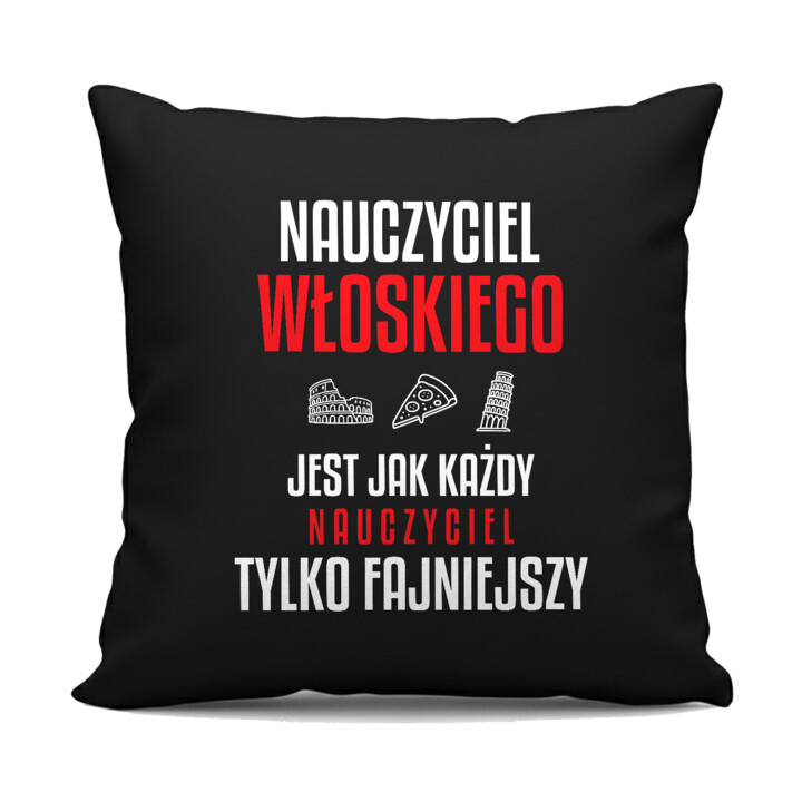 Nauczyciel włoskiego jest jak każdy nauczyciel, tylko fajniejszy - czarna poduszka na prezent dla nauczyciela