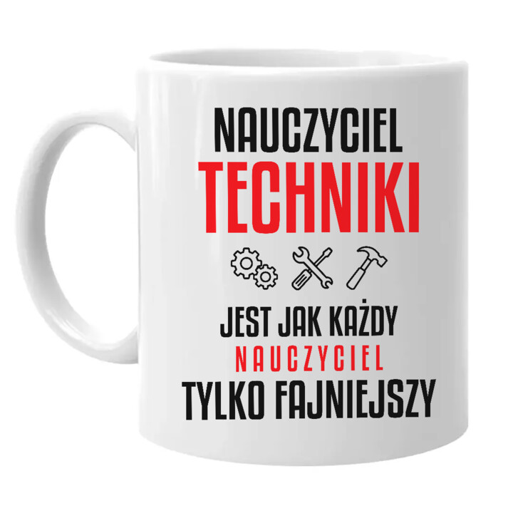 Nauczyciel techniki jest jak każdy nauczyciel, tylko fajniejszy - kubek na prezent dla nauczyciela
