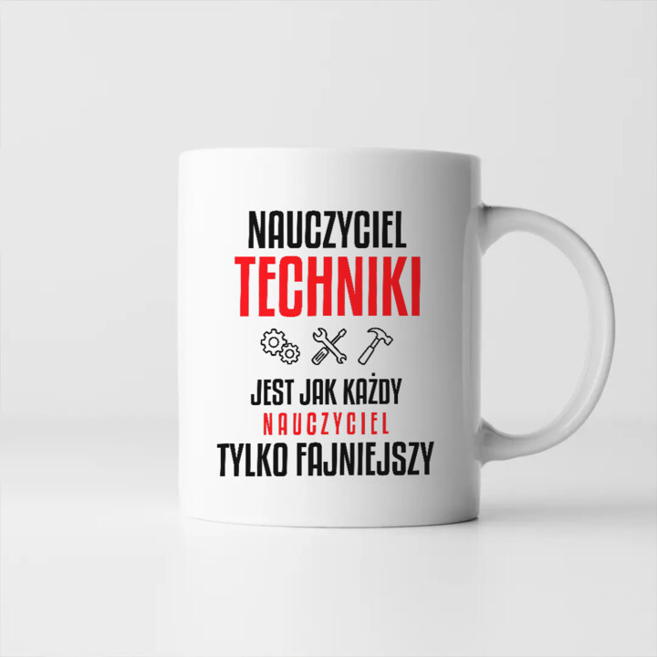 Nauczyciel techniki jest jak każdy nauczyciel, tylko fajniejszy - kubek na prezent dla nauczyciela