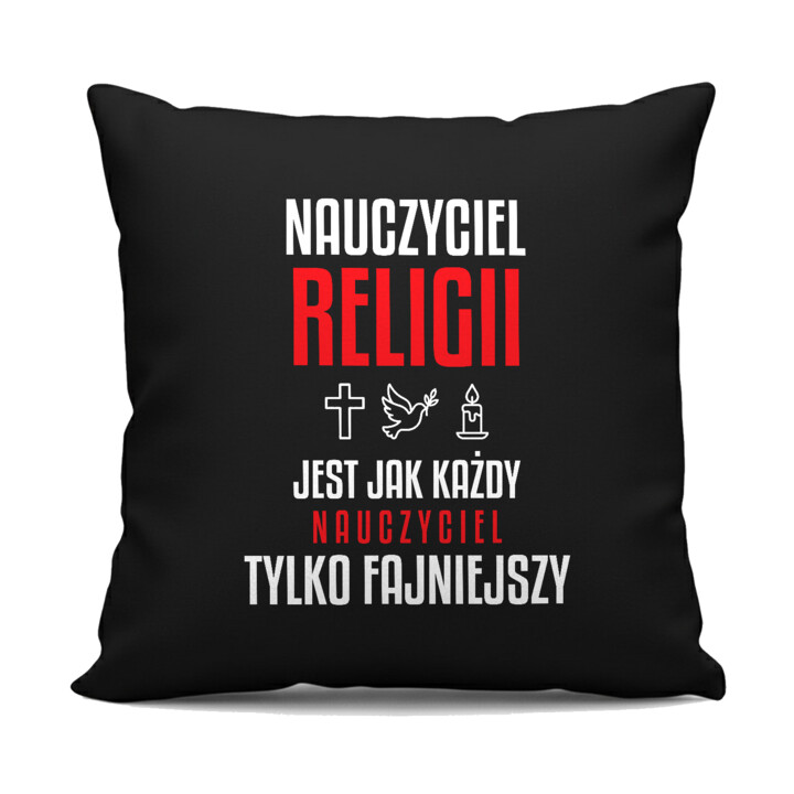 Nauczyciel religii jest jak każdy nauczyciel, tylko fajniejszy - czarna poduszka na prezent dla nauczyciela