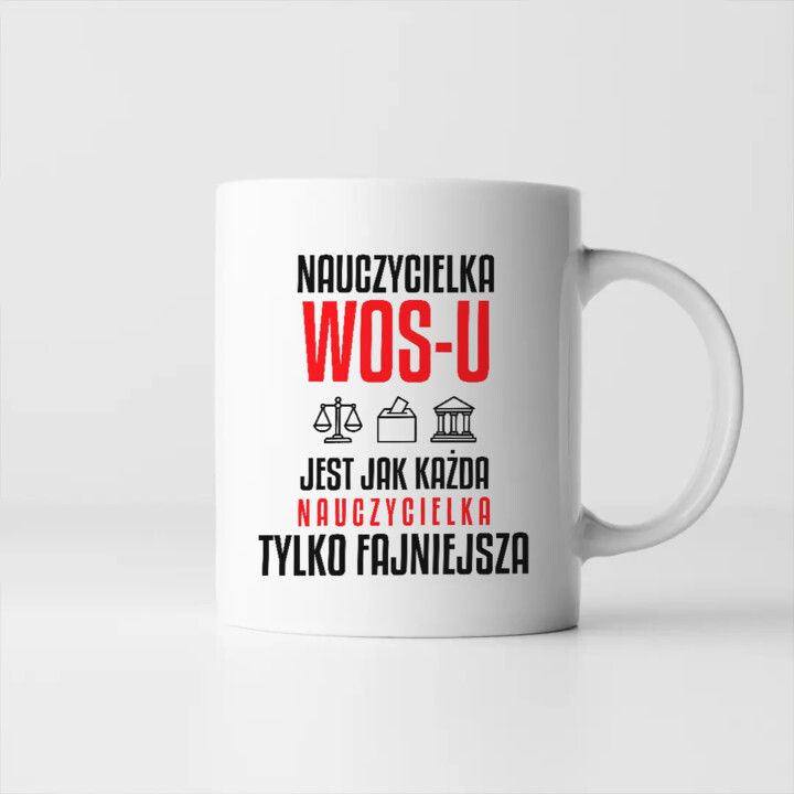 Nauczycielka WOS-u jest jak każda nauczycielka, tylko fajniejsza - kubek na prezent dla nauczycielki
