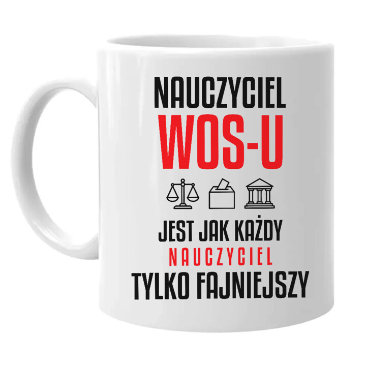 Nauczyciel WOS-u jest jak każdy nauczyciel, tylko fajniejszy - kubek na prezent dla nauczyciela