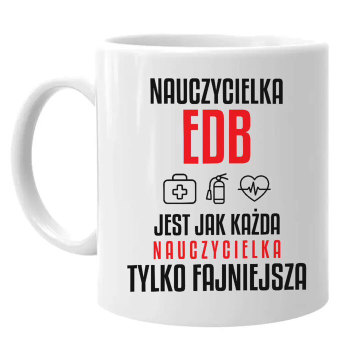 Nauczycielka EDB jest jak każda nauczycielka, tylko fajniejsza - kubek na prezent dla nauczycielki