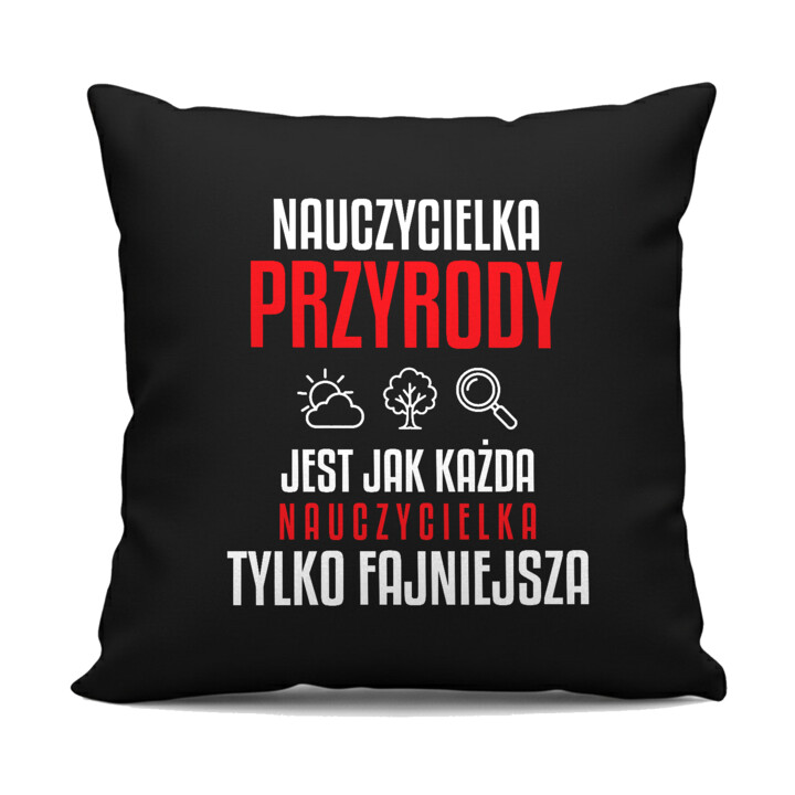 Nauczycielka przyrody jest jak każda nauczycielka, tylko fajniejsza - czarna poduszka na prezent dla nauczycielki