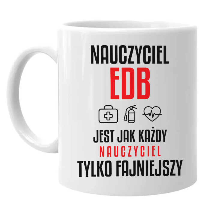 Nauczyciel EDB jest jak każdy nauczyciel, tylko fajniejszy - kubek na prezent dla nauczyciela