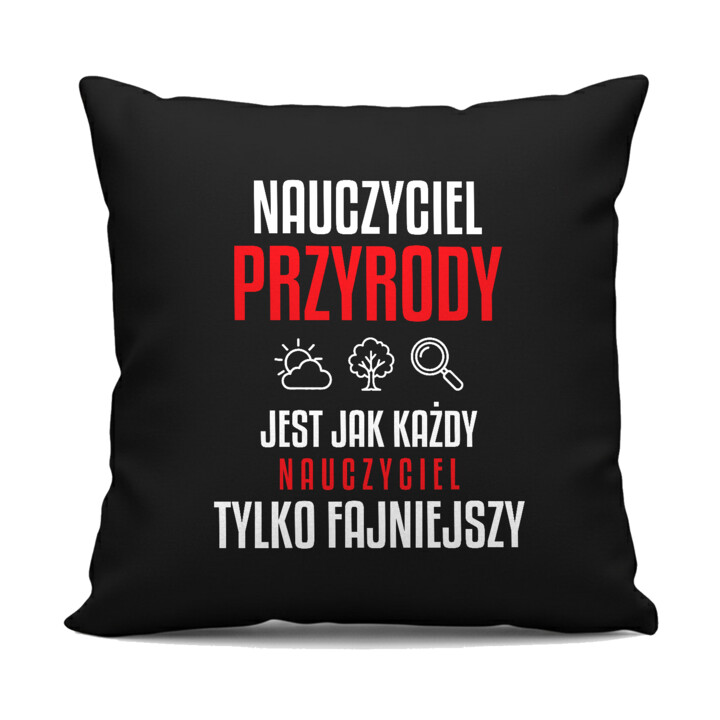 Nauczyciel przyrody jest jak każdy nauczyciel, tylko fajniejszy - czarna poduszka na prezent dla nauczyciela