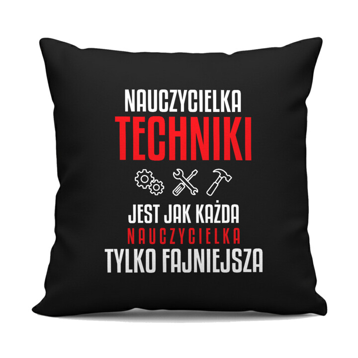 Nauczycielka techniki jest jak każda nauczycielka, tylko fajniejsza - czarna poduszka na prezent dla nauczycielki