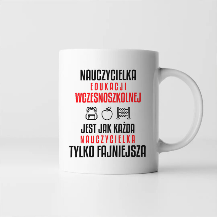 Nauczycielka edukacji wczesnoszkolnej jest jak każda nauczycielka, tylko fajniejsza - kubek na prezent dla nauczycielki
