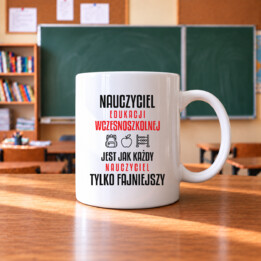 Nauczyciel edukacji wczesnoszkolnej jest jak każdy nauczyciel, tylko fajniejszy - kubek na prezent dla nauczyciela