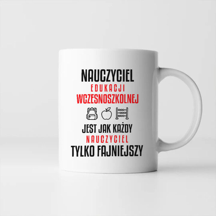 Nauczyciel edukacji wczesnoszkolnej jest jak każdy nauczyciel, tylko fajniejszy - kubek na prezent dla nauczyciela