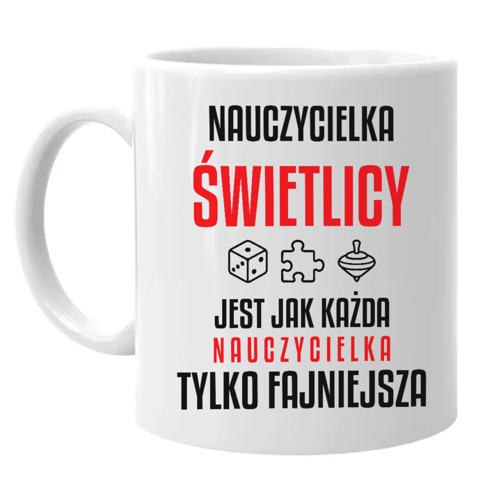 Nauczycielka świetlicy jest jak każda nauczycielka, tylko fajniejsza - kubek na prezent dla nauczycielki