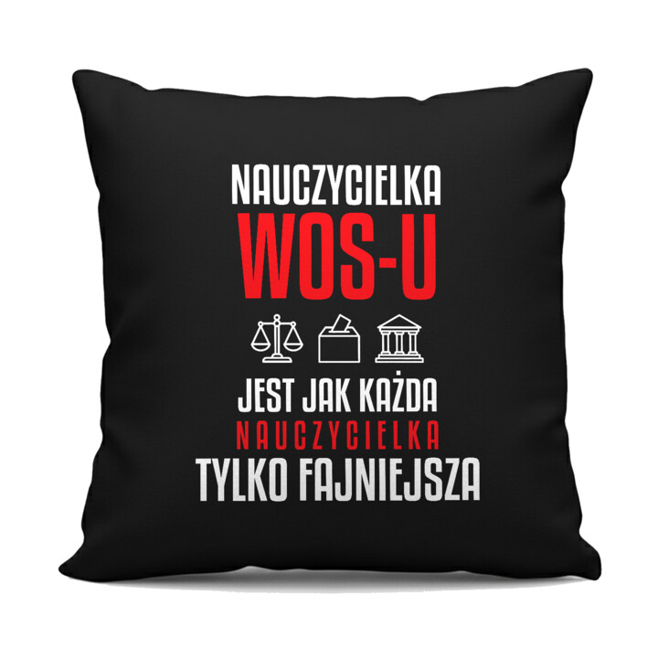 Nauczycielka WOS-u jest jak każda nauczycielka, tylko fajniejsza - czarna poduszka na prezent dla nauczycielki