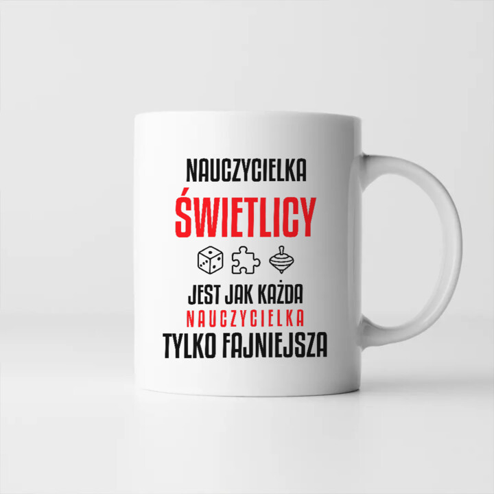Nauczycielka świetlicy jest jak każda nauczycielka, tylko fajniejsza - kubek na prezent dla nauczycielki