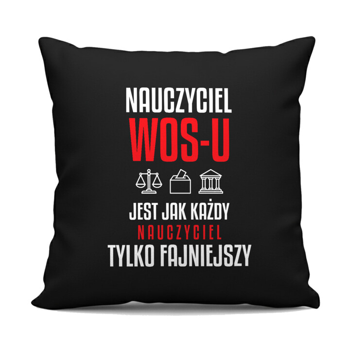 Nauczyciel WOS-u jest jak każdy nauczyciel, tylko fajniejszy - czarna poduszka na prezent dla nauczyciela